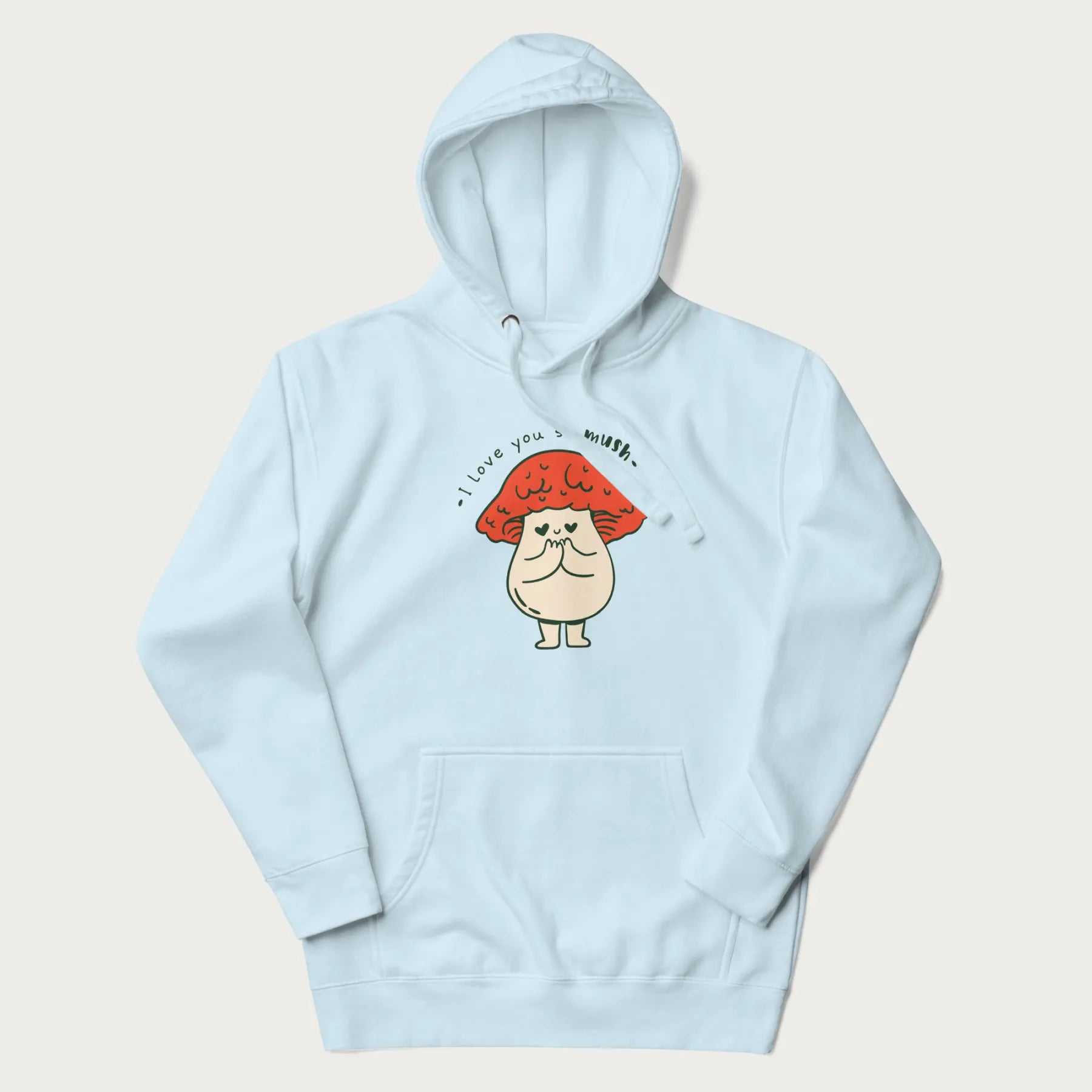 Light blue hoodie with a graphic of a cute mushroom character with a red cap and heart-shaped eyes, and the text 'I Love You So Mush'.