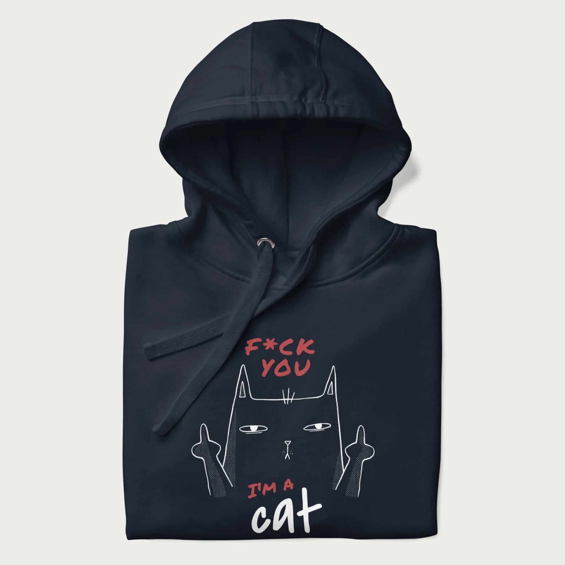 Folded navy blue hoodie with a graphic of a cat raising its middle fingers, with the phrase "F*ck You, I'm a Cat" in red text.