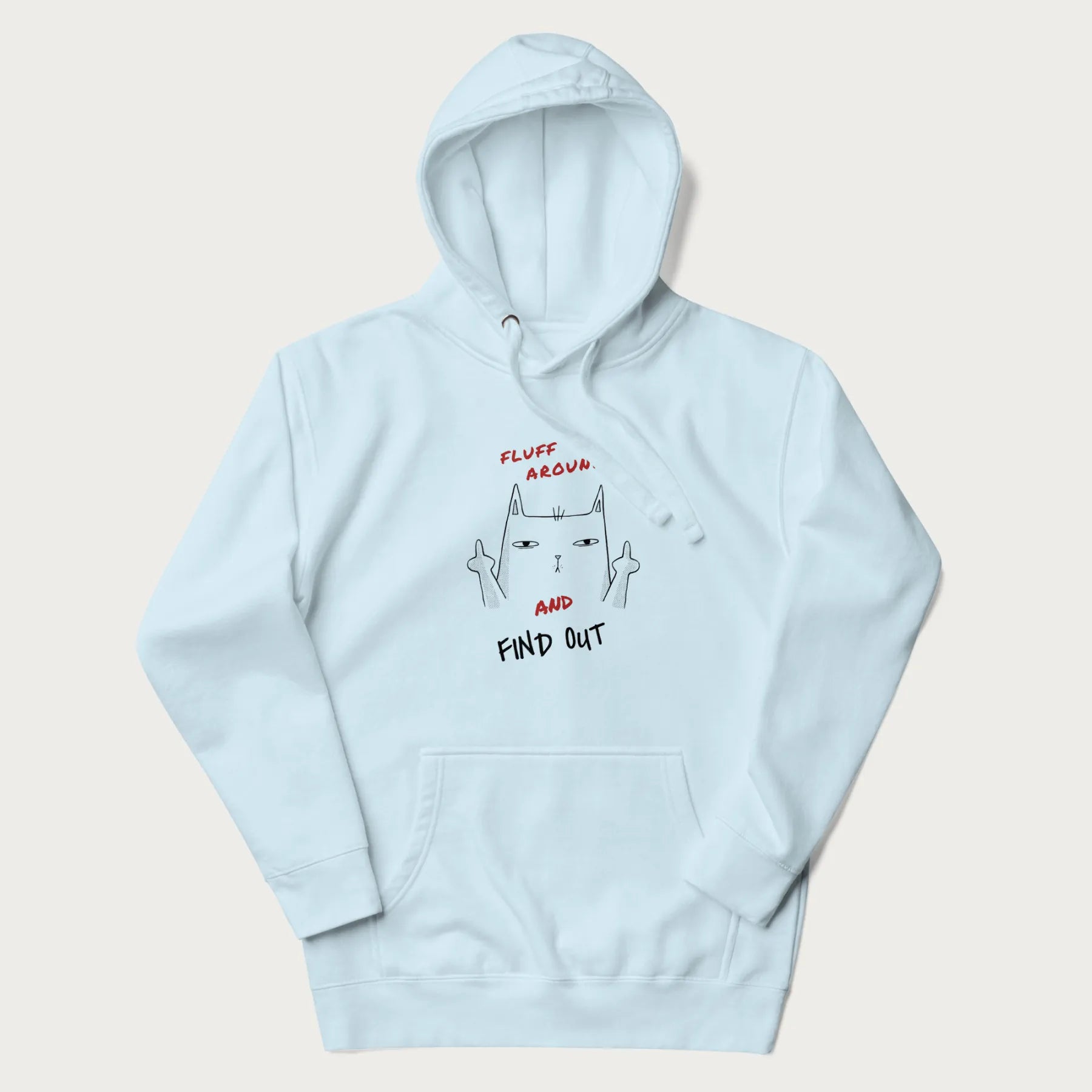 Light blue hoodie with a graphic of a cat raising its middle fingers and the text "FLUFF AROUND AND FIND OUT" in red.