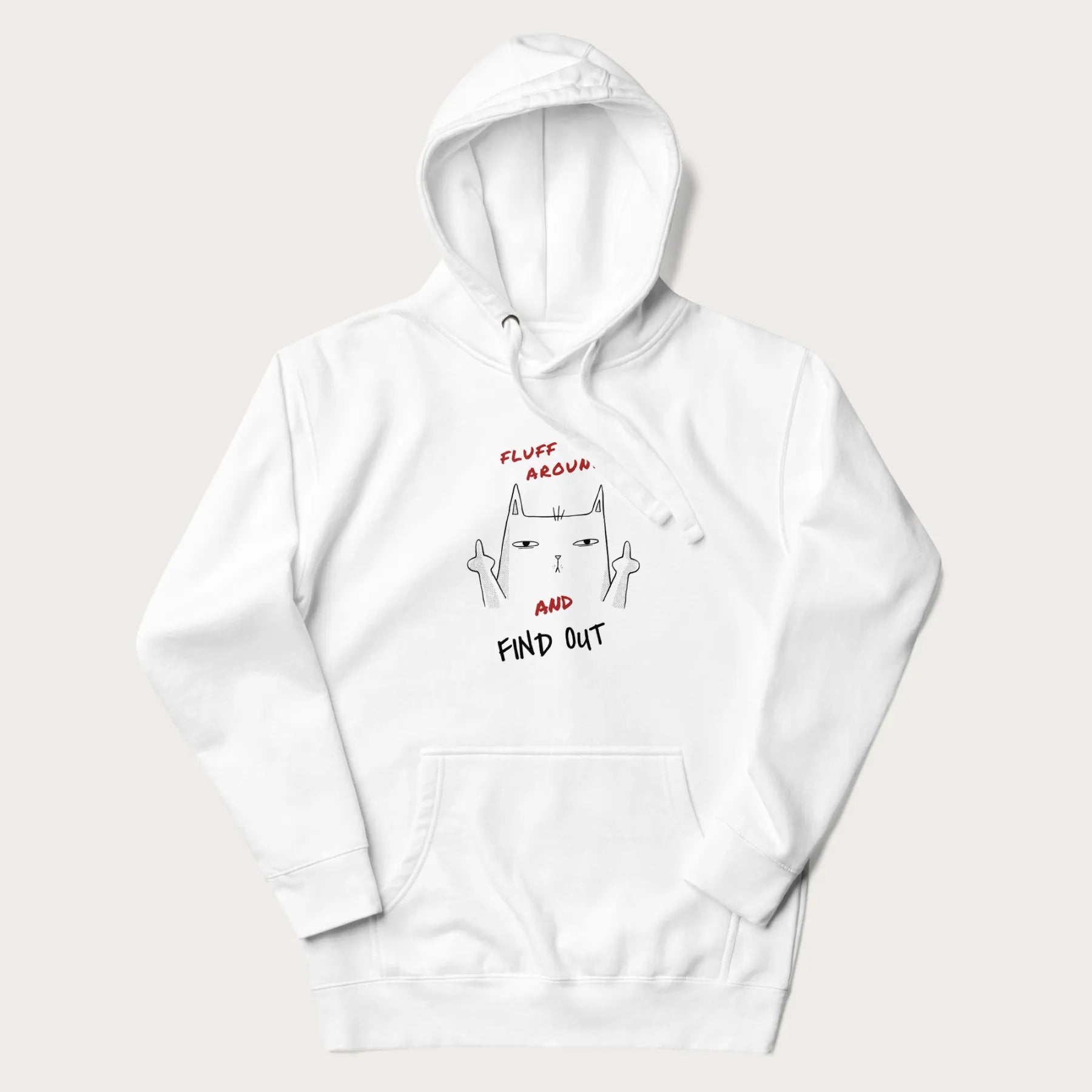 White hoodie with a graphic of a cat raising its middle fingers and the text "FLUFF AROUND AND FIND OUT" in red.
