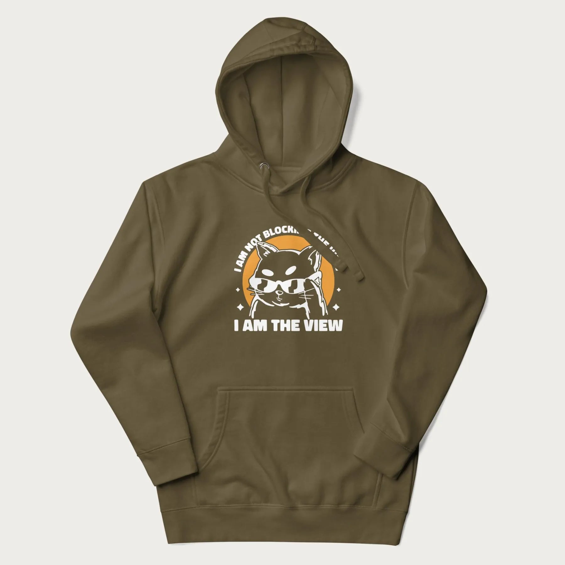 Military green hoodie with a confident cat wearing sunglasses and the phrase 'I am not blocking the view, I am the view'.