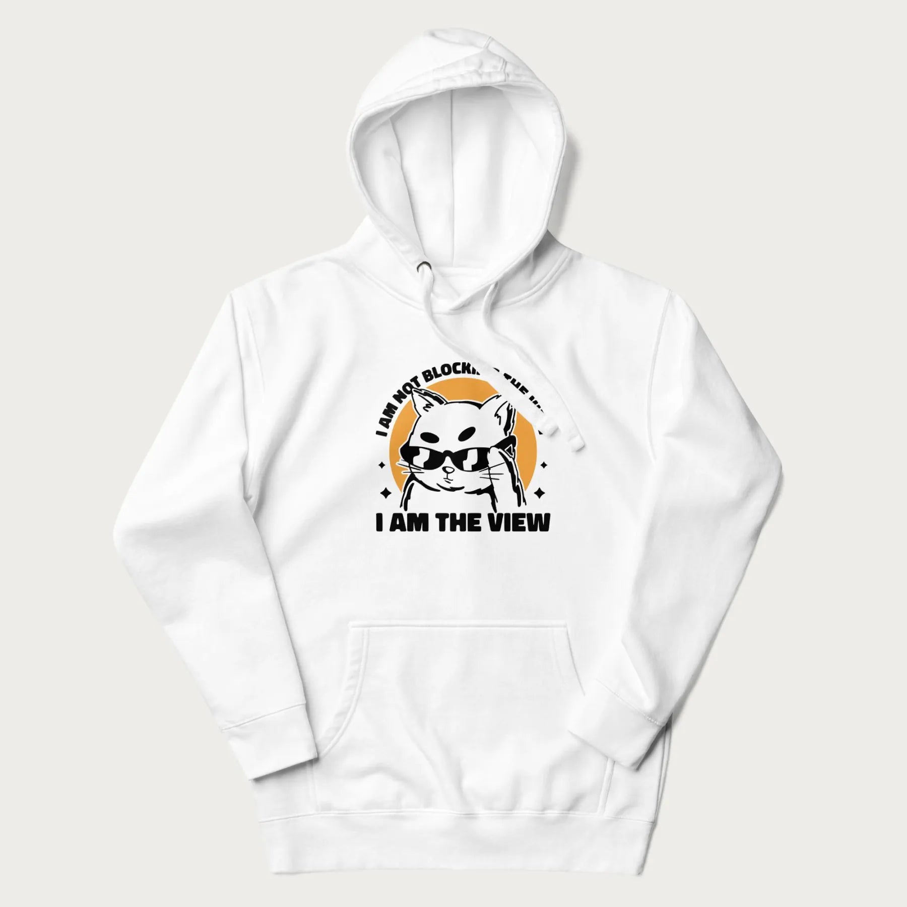 White hoodie with a confident cat wearing sunglasses and the phrase 'I am not blocking the view, I am the view'.