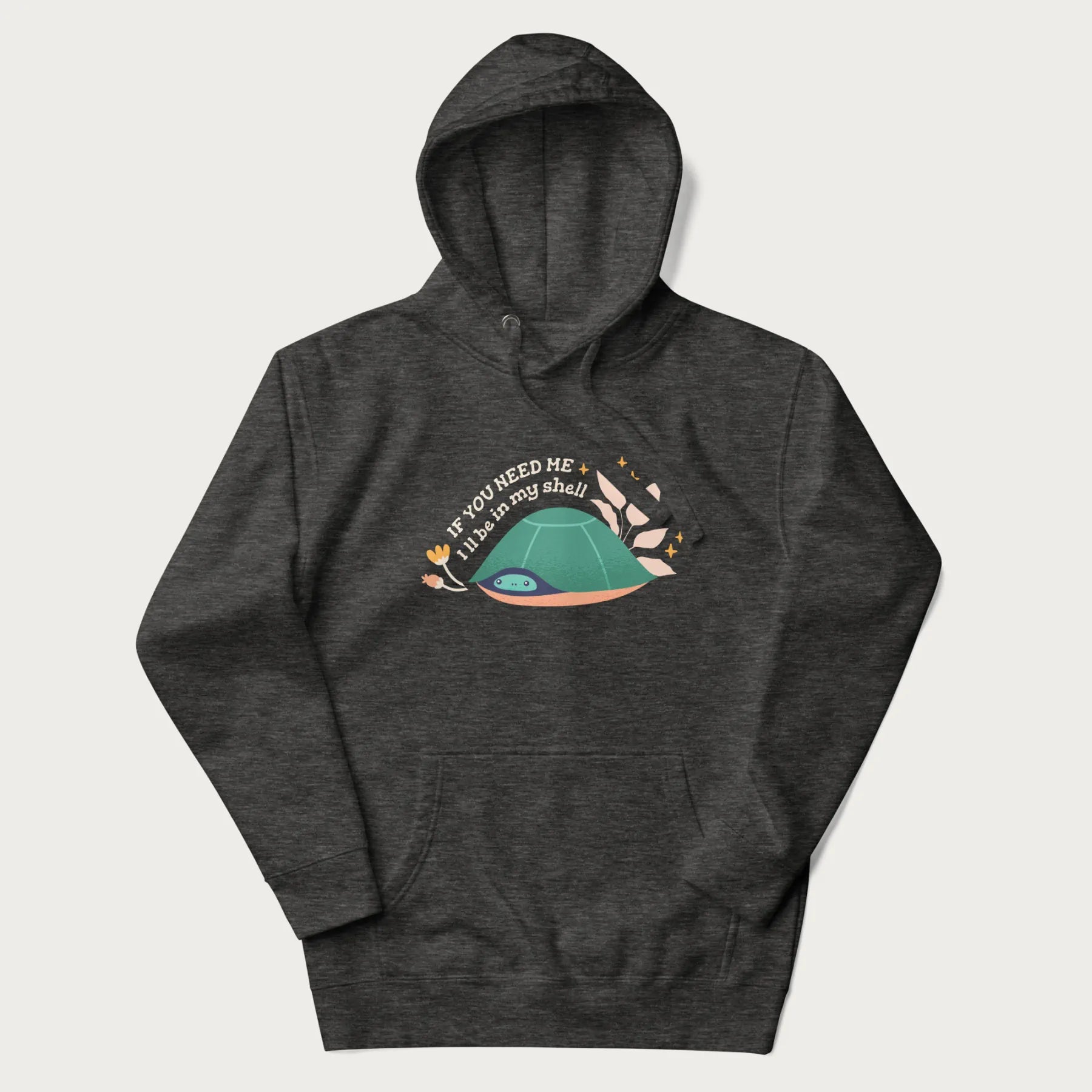 Dark grey hoodie with a graphic of a turtle peeking out from its shell and the text 'If You Need Me I'll be in my shell'.
