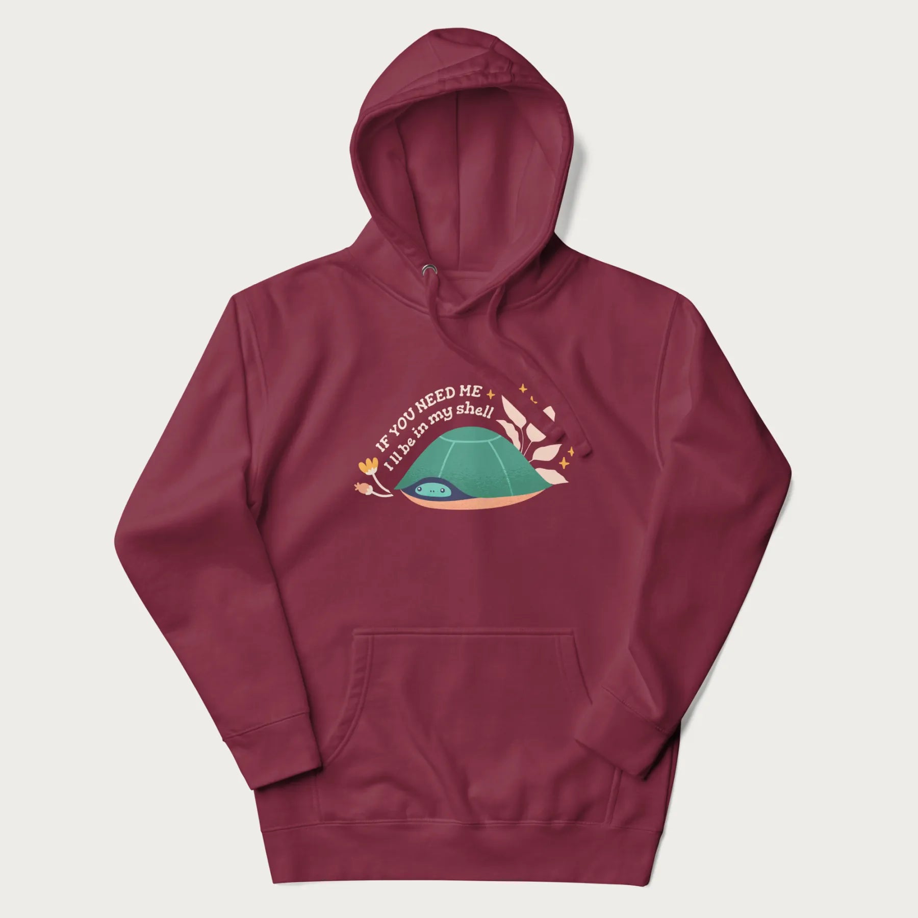 Maroon hoodie with a graphic of a turtle peeking out from its shell and the text 'If You Need Me I'll be in my shell'.