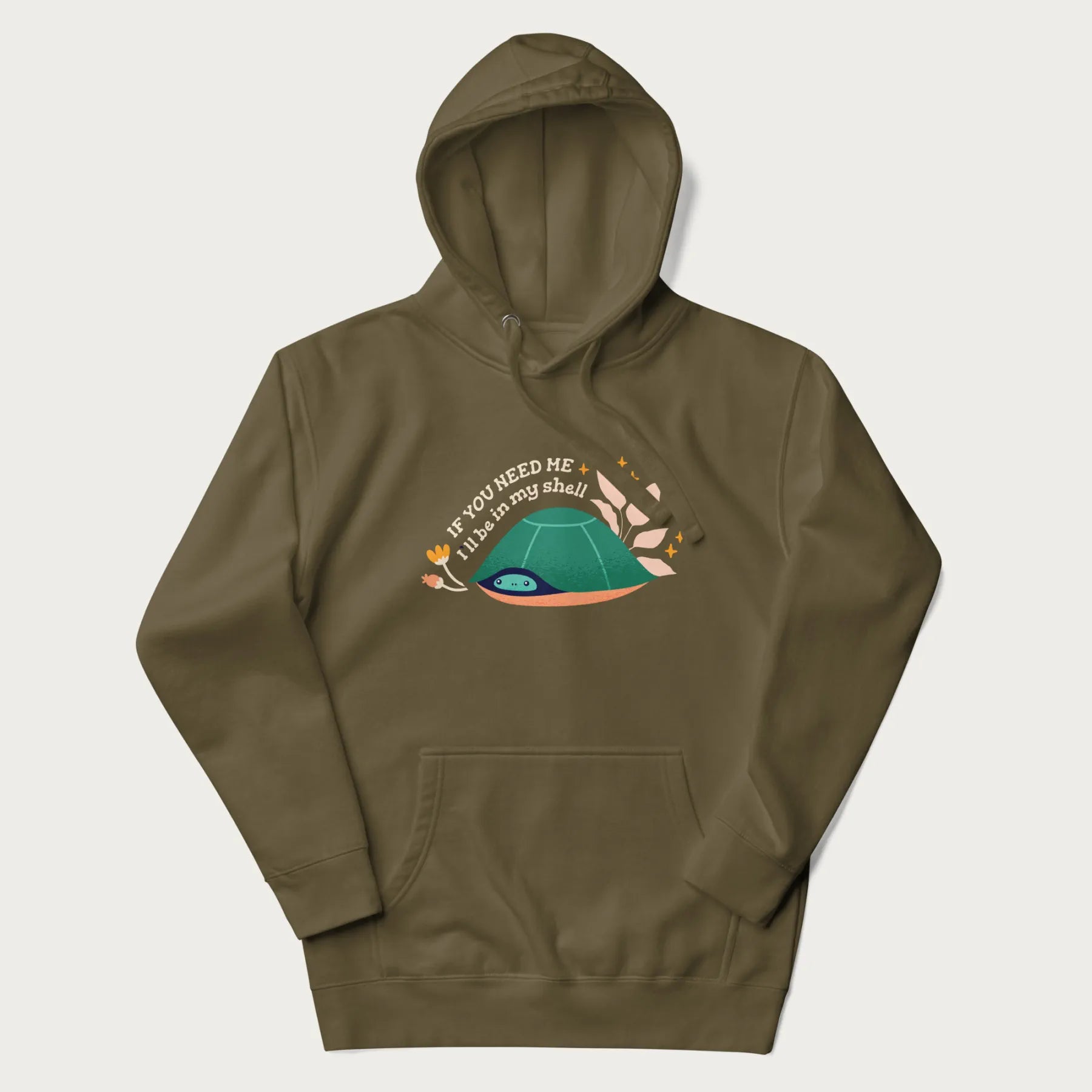 Military green hoodie with a graphic of a turtle peeking out from its shell and the text 'If You Need Me I'll be in my shell'.