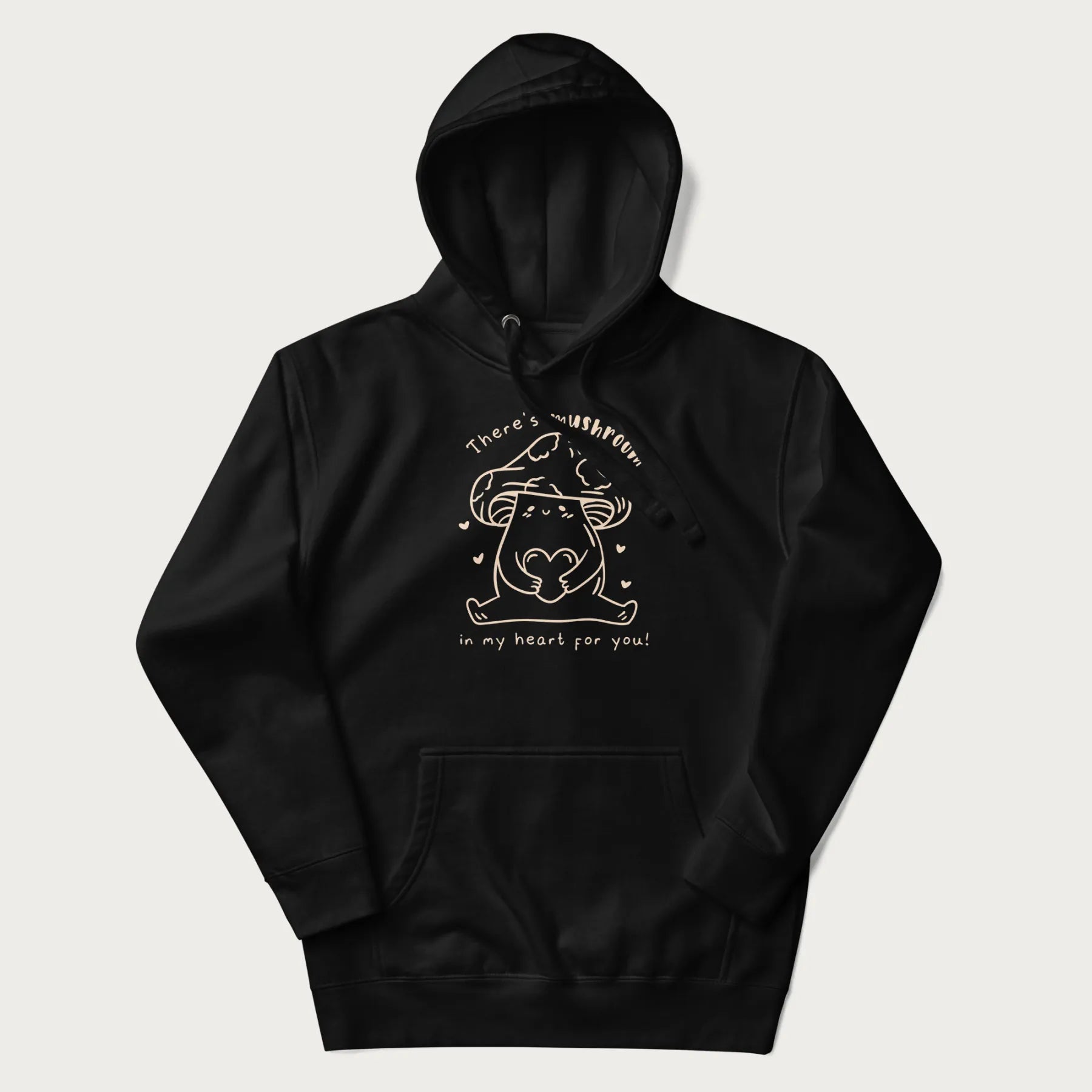 Black hoodie with graphic of a cute mushroom holding a heart with the text "There's Mushroom in My Heart for You!"