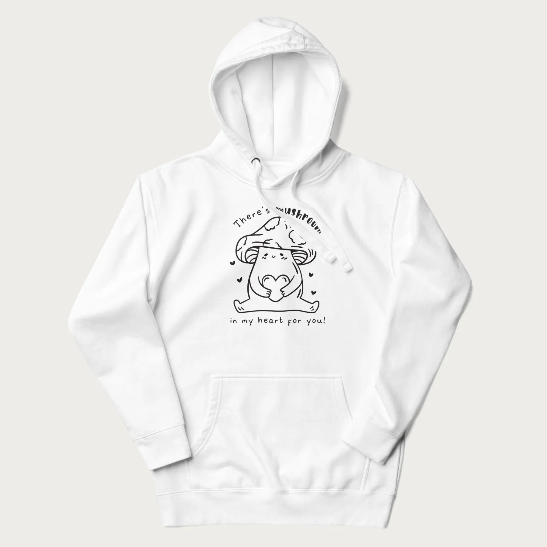 White hoodie with graphic of a cute mushroom holding a heart with the text "There's Mushroom in My Heart for You!"