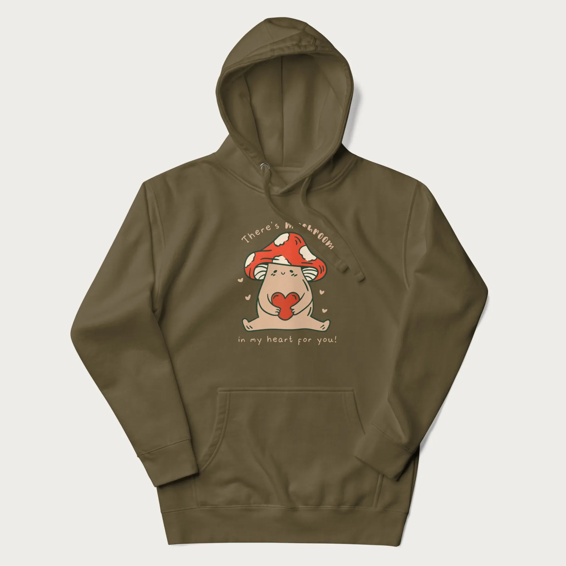 Military green hoodie with a graphic of a mushroom character holding a heart and the text 'There's Mushroom in My Heart for You'.