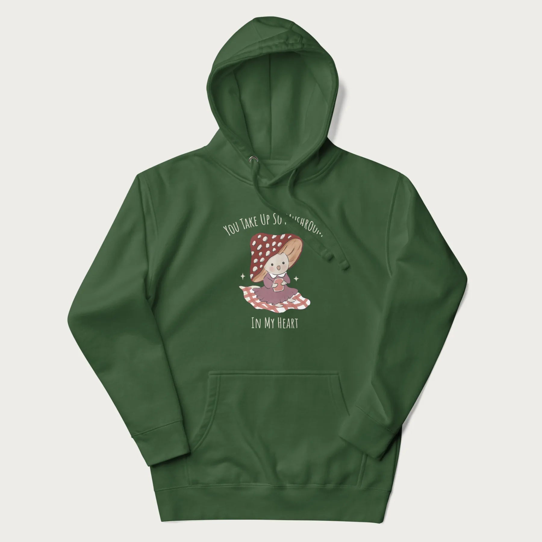 Forest green hoodie with a cute mushroom character and the text 'You Take Up So Mushroom in My Heart'.