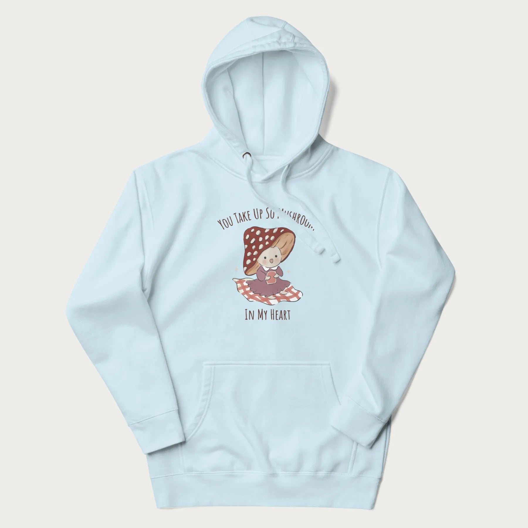 Light blue hoodie with a cute mushroom character and the text 'You Take Up So Mushroom in My Heart'.