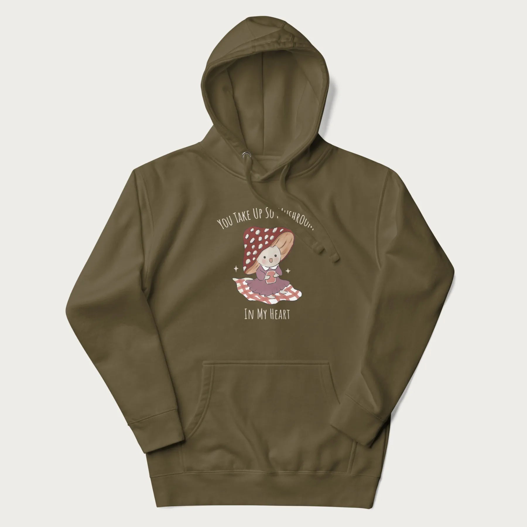 Military green hoodie with a cute mushroom character and the text 'You Take Up So Mushroom in My Heart'.