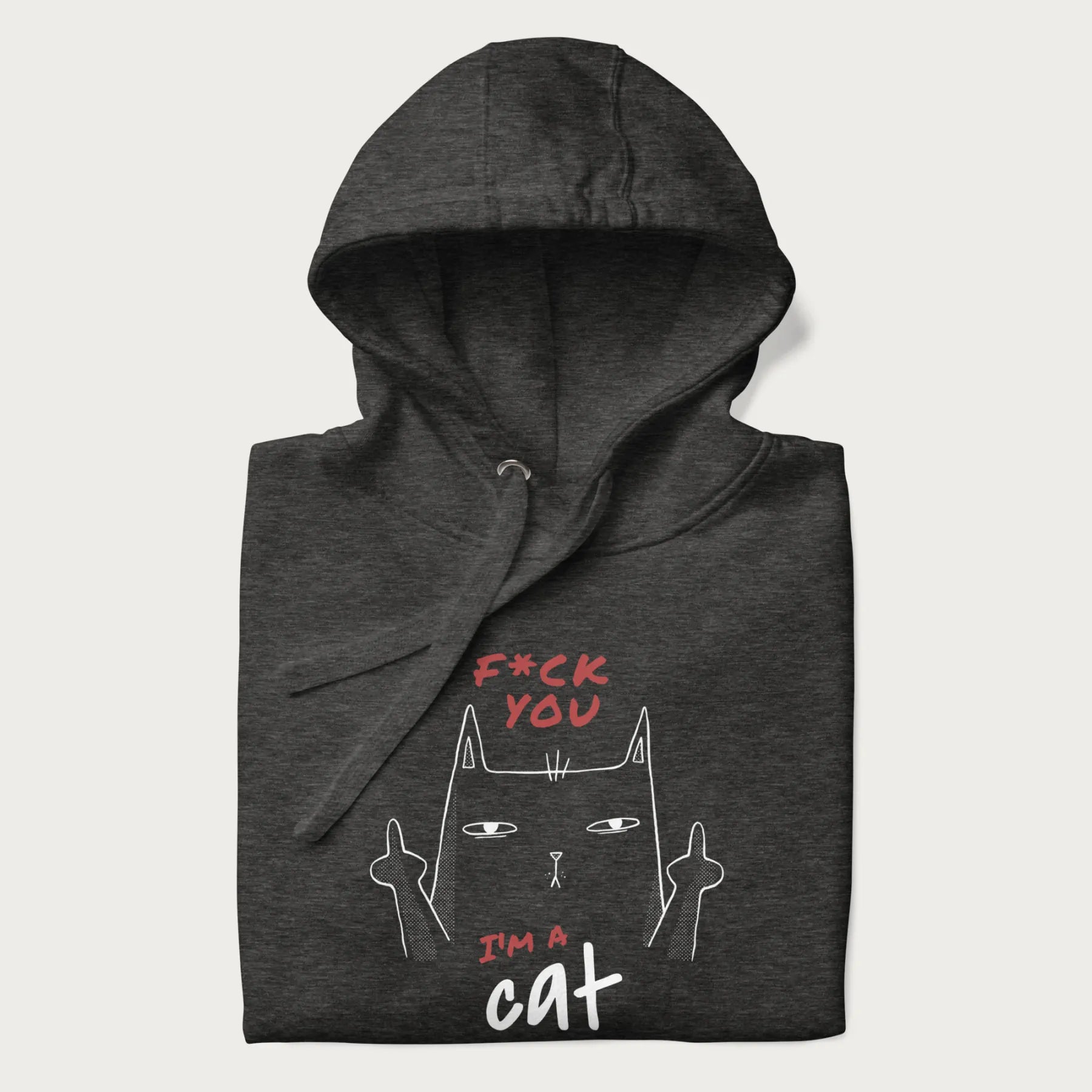 Folded dark grey hoodie with a graphic of a cat raising its middle fingers, with the phrase "F*ck You, I'm a Cat" in red text.