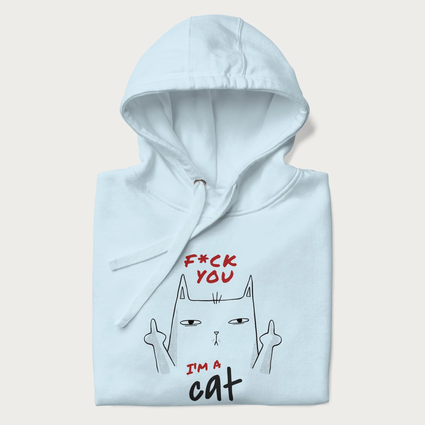 Folded light blue hoodie with a graphic of a cat raising its middle fingers, with the phrase "F*ck You, I'm a Cat" in red text.