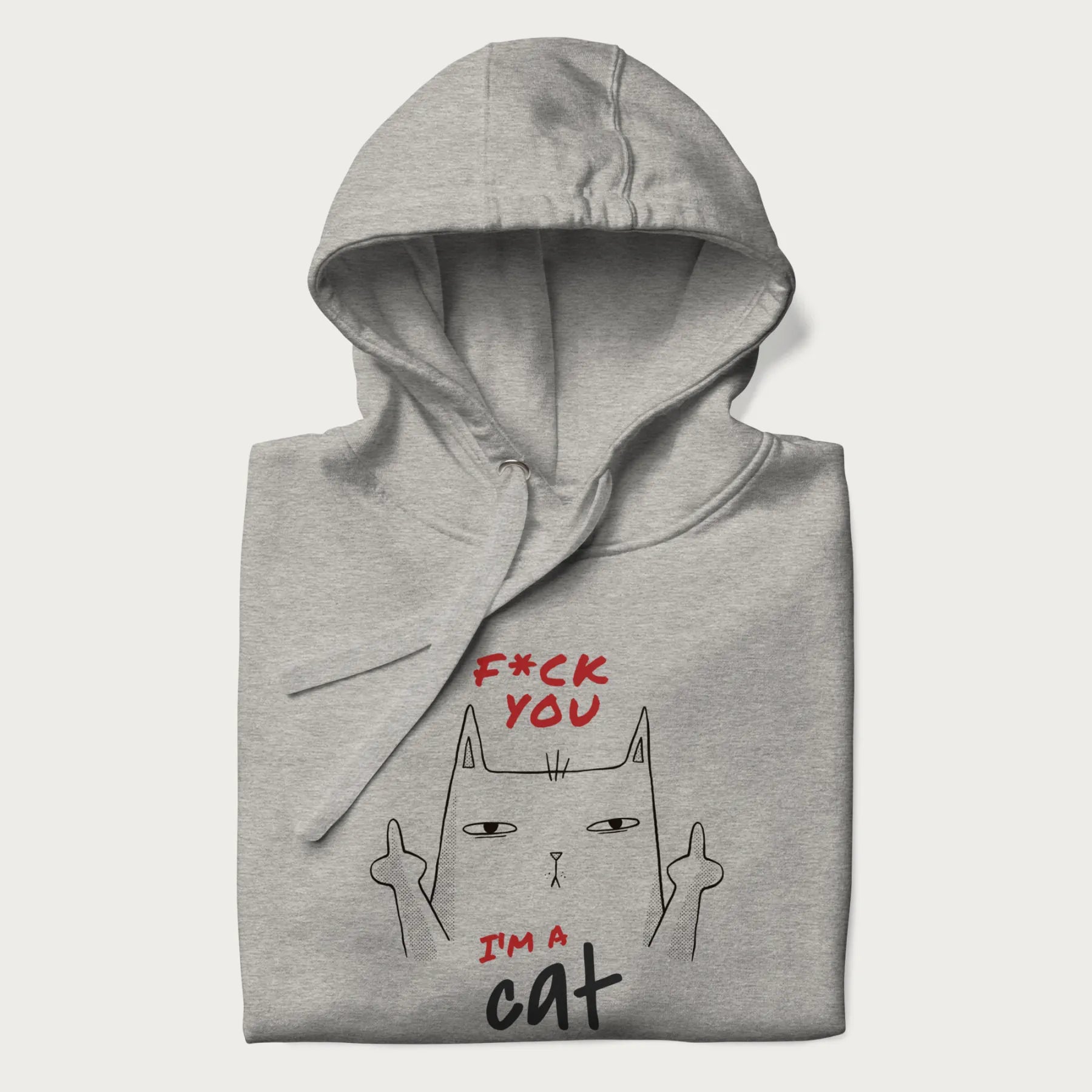 Folded light grey hoodie with a graphic of a cat raising its middle fingers, with the phrase "F*ck You, I'm a Cat" in red text.