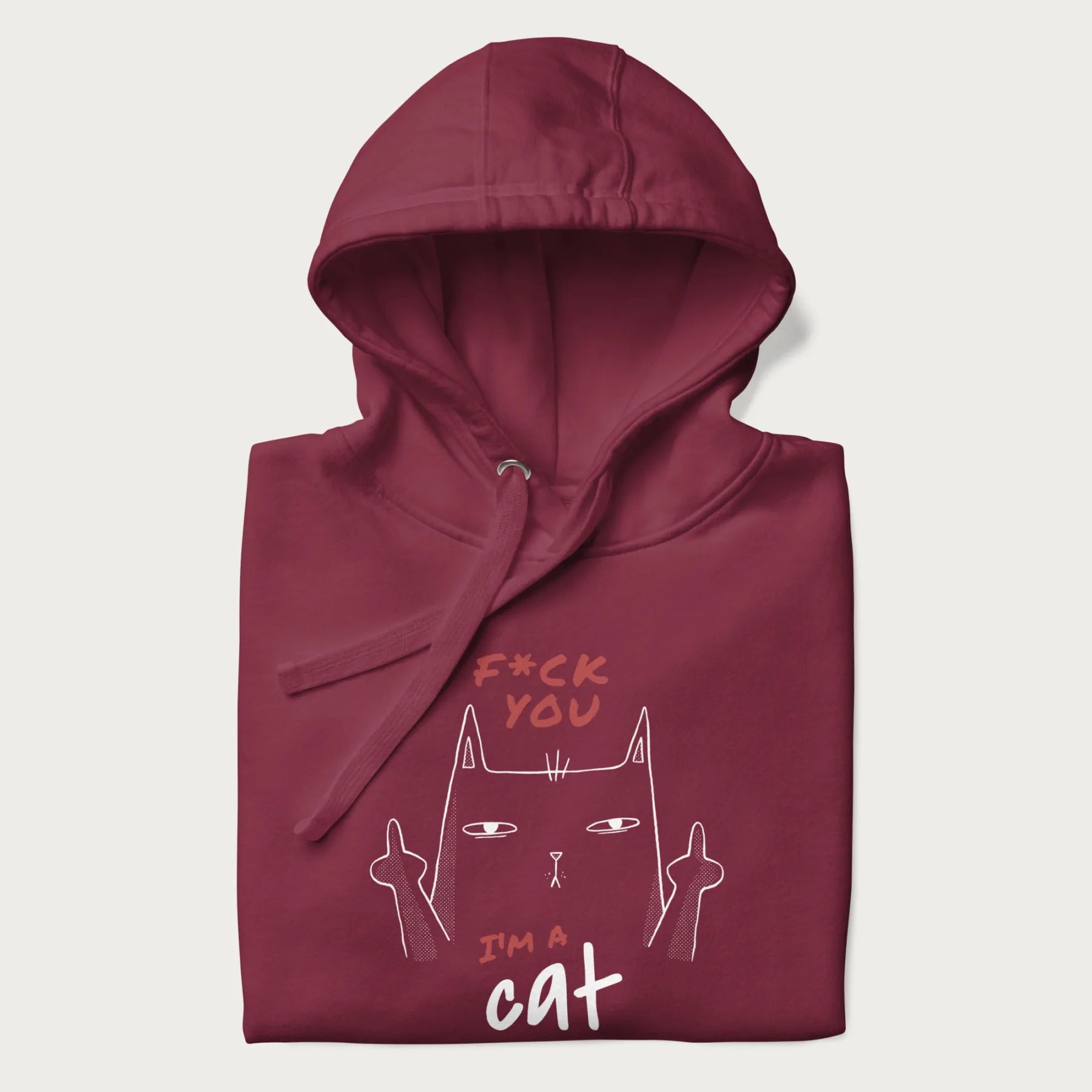 Folded maroon hoodie with a graphic of a cat raising its middle fingers, with the phrase "F*ck You, I'm a Cat" in red text.