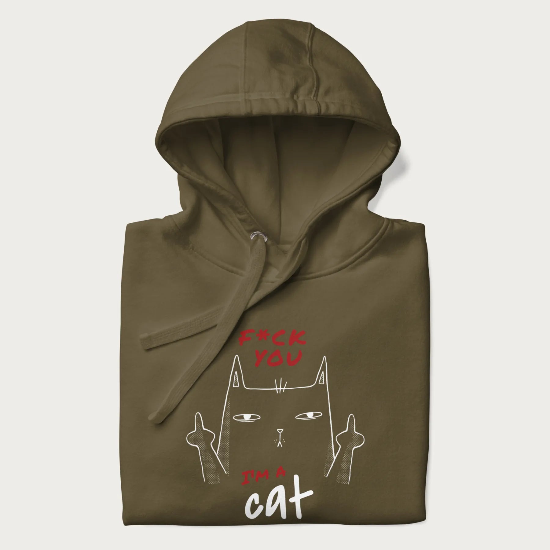 Folded military green hoodie with a graphic of a cat raising its middle fingers, with the phrase "F*ck You, I'm a Cat" in red text.