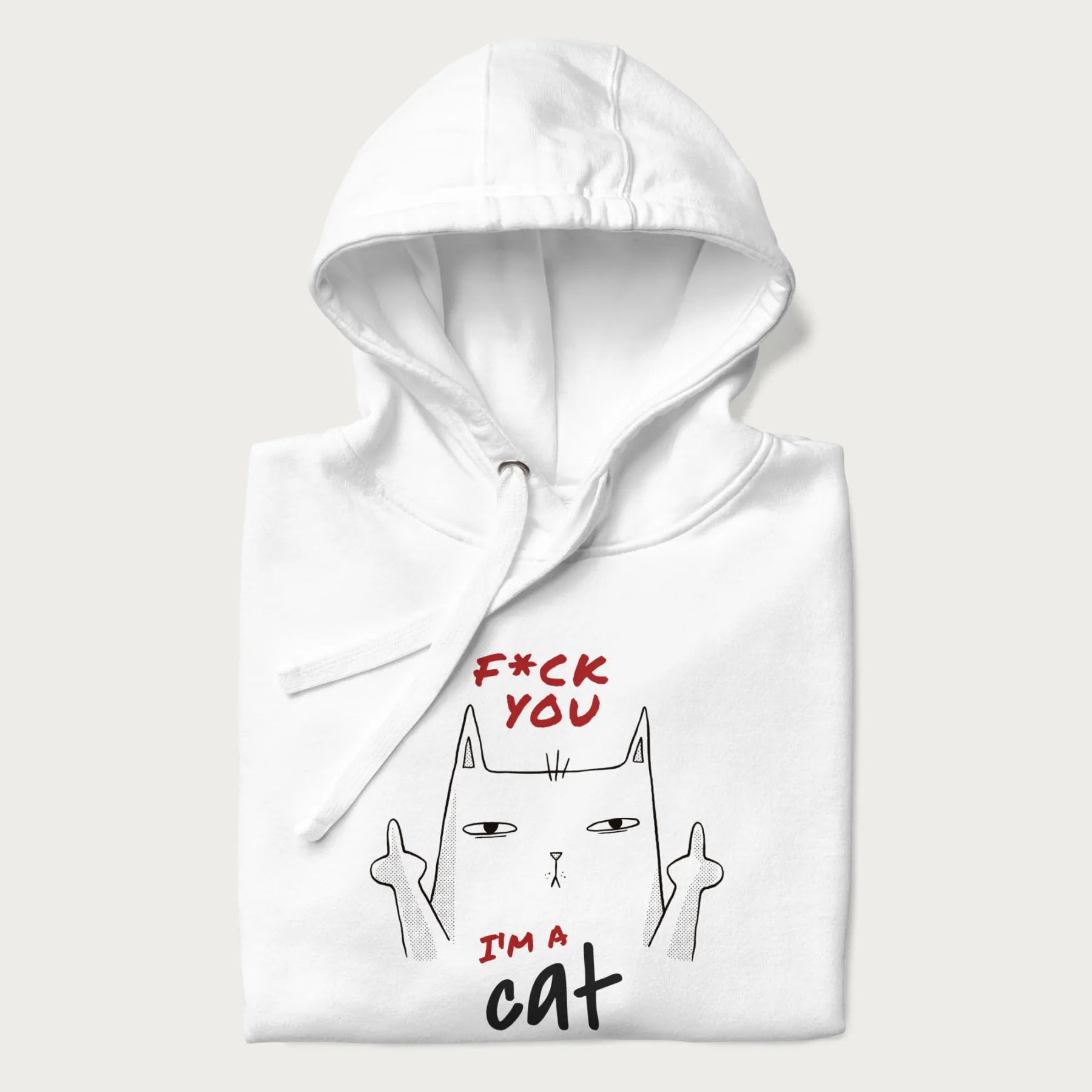 Folded white hoodie with a graphic of a cat raising its middle fingers, with the phrase "F*ck You, I'm a Cat" in red text.