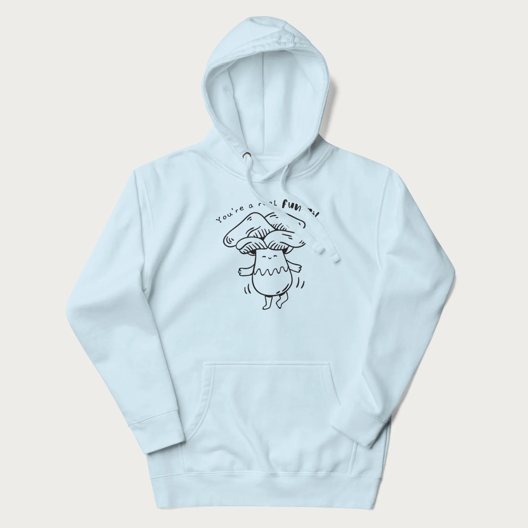 Light blue hoodie with graphic of a cute mushroom joyfully dancing with the text "You're a Real Fun-gi!"